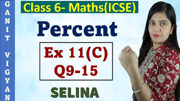 Percent | ICSE class 6 mathematics | Chapter 11 | Exercise 11 (C) | Q 9-15 | Selina