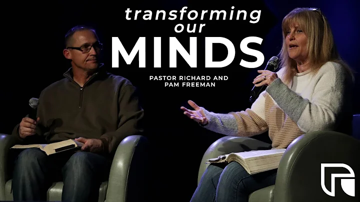 Transforming Our Minds | Pastor Richard and Pam Fr...