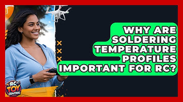 Why Are Soldering Temperature Profiles Important For RC? - RC Toy Central