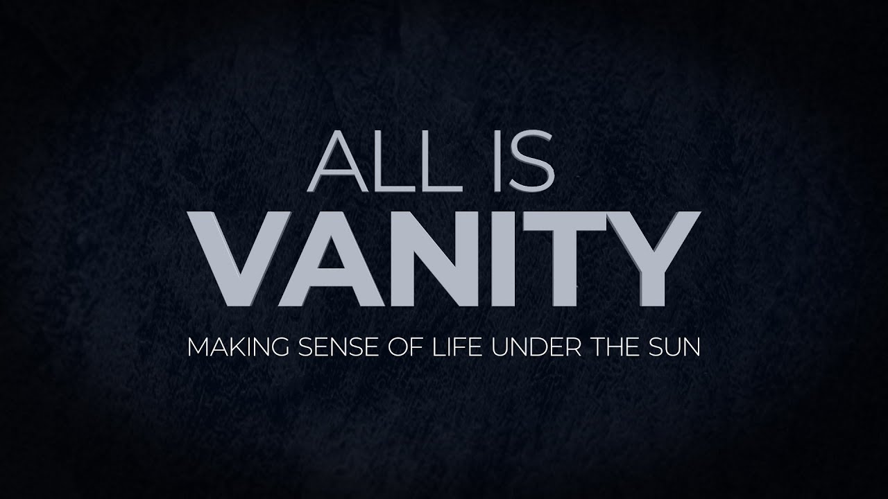 All is Vanity: Making Sense of Life Under the Sun - 119 Ministries