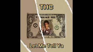 THC - Let Me Tell Ya