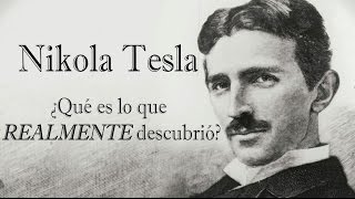 Nikola Tesla ¿Qué es lo que REALMENTE descubrió?