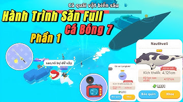 Play Together | Hành Trình săn Full Tất Cả loại Cá Bóng 7 “ Quái Vật Biển Sâu “ (Phần 1)