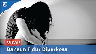 Viral! Bangun Tidur Diperkosa Pria Tak Dikenal