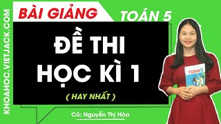 Đề thi học kì 1 - Toán lớp 5 - Cô Nguyễn Thị Hòa (HAY NHẤT)