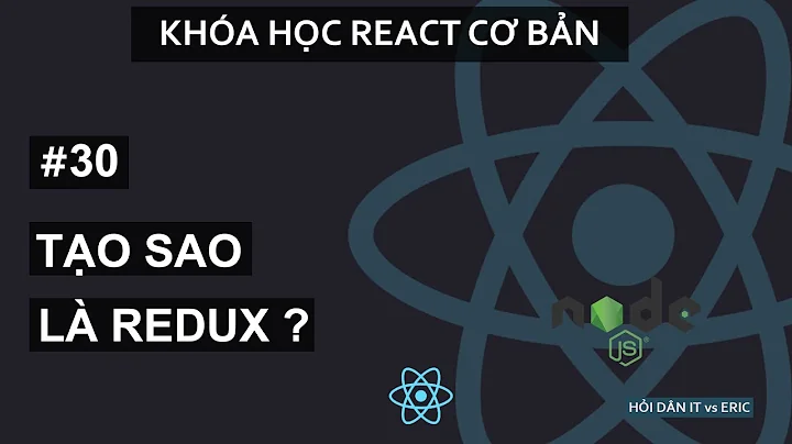 #30 Why Redux ? Redux Có Gì Hay So Với Context API & Local Storage |  React Cho Beginners Từ A đến Z