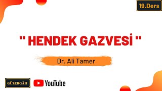 Hendek Gazvesi... | Dr.Ali Tamer [19. Ders]