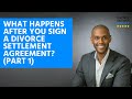 What happens after you sign a divorce settlement agreement? (Part 1)