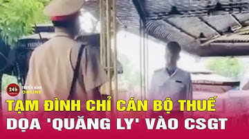 Chống đối đo nồng độ cồn ở Bình Dương: Tạm đình chỉ công tác cán bộ Chi cục Thuế | THVN
