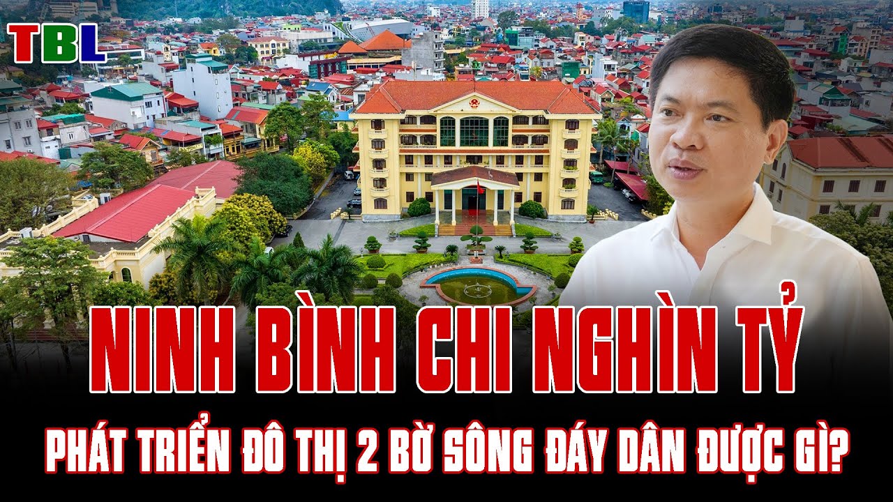 Ninh Bình chi hàng chục nghìn tỷ xây đô thị ven sông Đáy: TẦM NHÌN hay MẠO HIỂM? | TBL