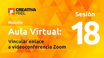 Sesión 18: Vincular enlace a videoconferencia Zoom en Moodle