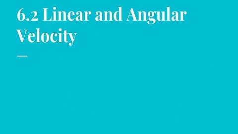 6.2 - Linear and Angular Velocity