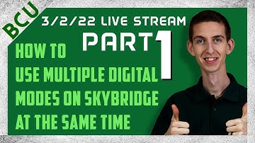 3/2/22 Live Stream - Part 1 - How to Use Multiple Digital Modes on Skybridge at the Same Time