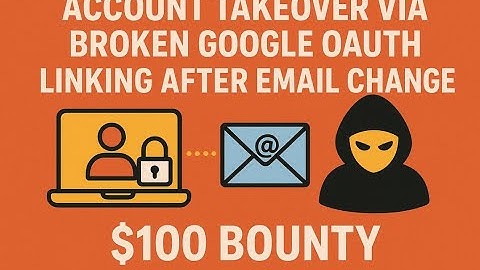 Account Takeover via Broken Google OAuth Linking After Email Change | $100 Bounty