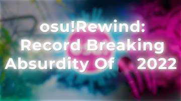 osu!Rewind: Record Breaking Absurdity of 2022