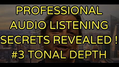 PROFESSIONAL AUDIO LISTENING SECRETS REVEALED !! #TONAL DEPTH.