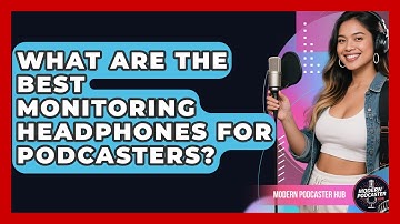 What Are The Best Monitoring Headphones For Podcasters? - Modern Podcaster Hub