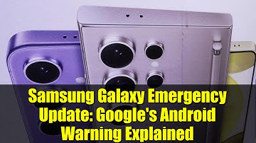 Samsung Galaxy Emergency Update: Google