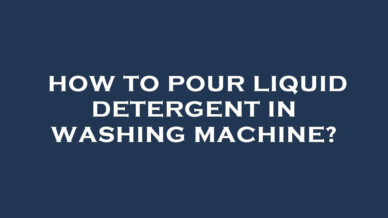 How to pour liquid detergent in washing machine? YouTube