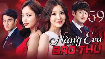 PHIM HÀN QUỐC | NÀNG EVA BÁO THÙ - Tập 59 (Lồng Tiếng) Phim Bộ Phim Tâm Lý Tình Cảm Hot 2025