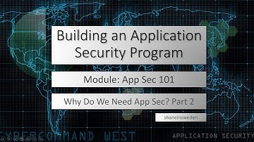 Building an Application Security Program - Module 101 - Why App Sec? Part 2