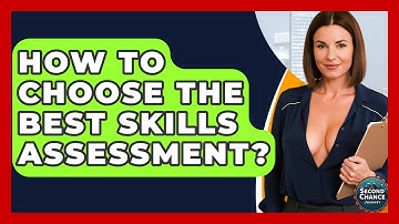 How To Choose The Best Skills Assessment? - Second Chance Journey