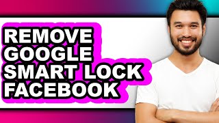 How to Remove Google Smart Lock Facebook (full Guide) Google Smart Lock Facebook