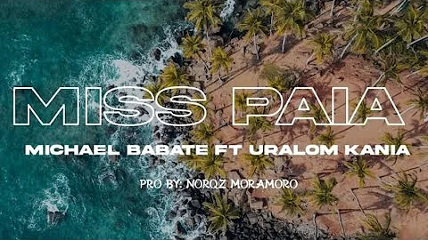 Michael Babate - MISS PAIA (feat. Uralom Kania) Prod by Norqz Moramoro (PNG Music 2024)