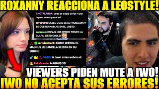 😲ROXANNY reaccion a LEOSTYLE viewers piden MUTE a IWO 😲no acepta sus ERRORES!