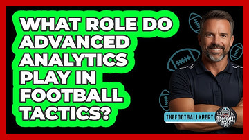 What Role Do Advanced Analytics Play In Football Tactics? - The Football Xpert