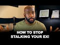 How to Stop Stalking Your EX | @CyrusAusar