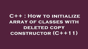 C++ : How to initialize array of classes with deleted copy constructor (C++11)