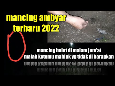 Mancing Ambyar Terbaru 2022 | lagi asik Mancing Belut malah ketemu mahluk yg ga di undang