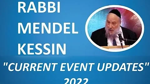 Rabbi Mendel Kessin: Current Events Updates 2022 T...