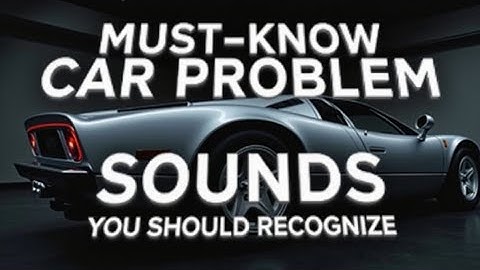 Must-Know Car Problem Sounds You Should Recognize