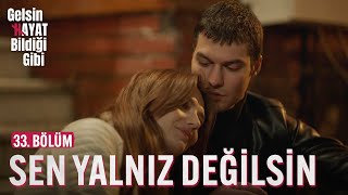 Sen Yalnız Değilsin - Gelsin Hayat Bildiği Gibi (33. Bölüm)