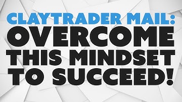 ClayTrader Mail: Overcome This Mindset To Succeed!