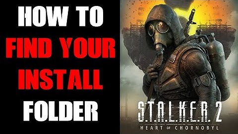 Stalker 2 Beginners Guide How To Find Your Install Folder, Steam & PC Xbox Game Pass For Modding