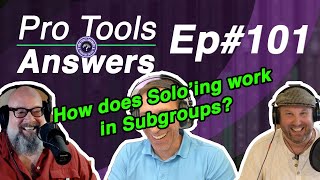 Ep #101 How does Solo'ing work with Subgroups? | Pro Tools Answers