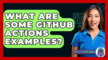 What Are Some GitHub Actions Examples? - Next LVL Programming