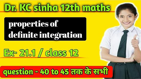 Dr. KC Sinha |properties of definite integration |class 12 |Exercise 21.1 | kc sinha maths solutions