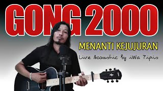 GONG 2000 - MENANTI KEJUJURAN COVER (LIRIK) || Live Acoustic by iWa Tipis