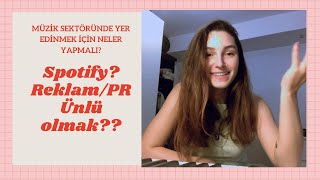 MUZİK SEKTÖRÜNDE NASIL YER EDİNİRİZ? SPOTIFY? ÜNLÜ OLMAK? REKLAM/PR ?