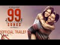 99 SONGS -  Official Trailer | AR Rahman | Ehan Bhat | Edilsy | Lisa Ray | Manisha Koirala