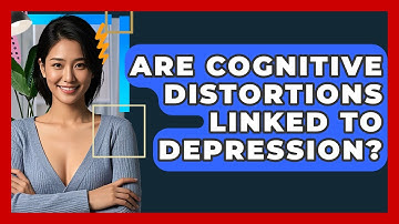 Are Cognitive Distortions Linked To Depression? - CBT Toolkit