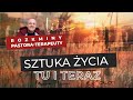 SZTUKA ŻYCIA TU I TERAZ Jak żyć, aby życie nie przeciekało nam przez palce? O lepszej jakości życia.