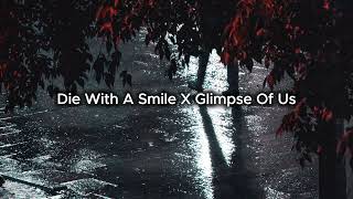 Die With A Smile X Glimpse Of Us [Slowed+Reverb]