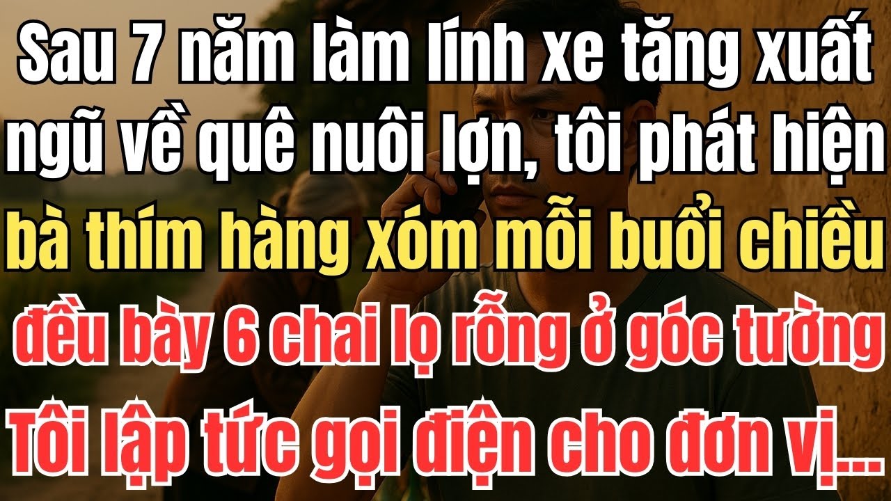 Sau 7 Năm Làm Lính Xe Tăng, Tôi Về Quê Nuôi Lợn Phát Hiện bà thím hàng xóm mỗi buổi chiều đều