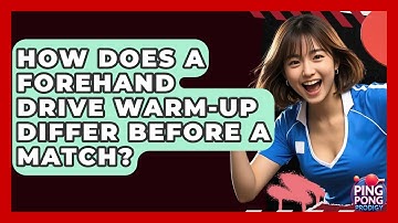 How Does A Forehand Drive Warm-up Differ Before A Match? - Ping Pong Prodigy