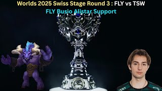 Worlds 2025 Swiss Stage Round 3: FLY vs TSW (FLY Busio Alistar Support POV)
